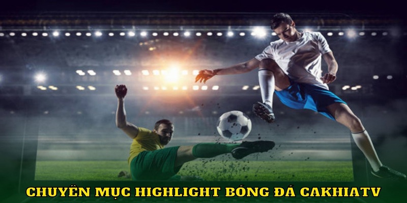 Giới thiệu chuyên mục highlight bóng đá CakhiaTV